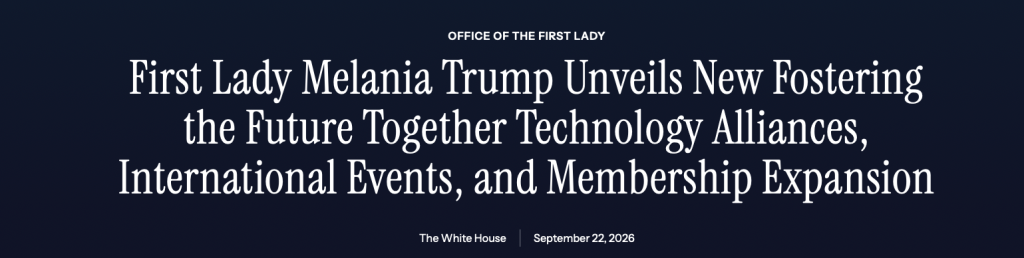 First Lady Melania Trump Unveils New Fostering the Future Together Technology Alliances, International Events, and Membership Expansion